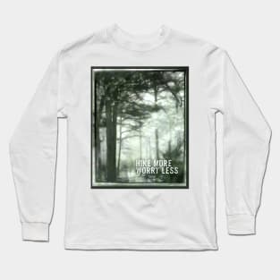 Hike More Worry Less Forest Art Quote Long Sleeve T-Shirt